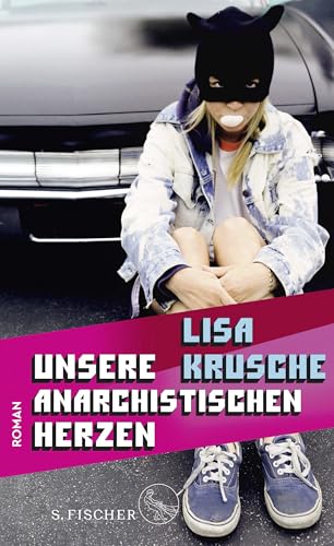 Unsere anarchistischen Herzen: Roman von FISCHERVERLAGE