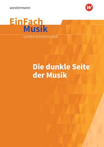EinFach Musik: Die dunkle Seite der Musik (EinFach Musik: Unterrichtsmodelle für die Schulpraxis) von Westermann