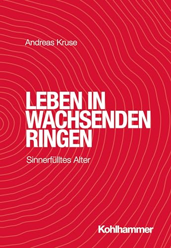 Leben in wachsenden Ringen: Sinnerfülltes Alter von Kohlhammer