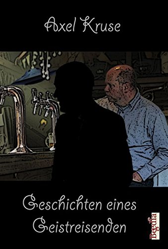 Geschichten eines Geistreisenden: oder: Neues aus Joaquins Bar