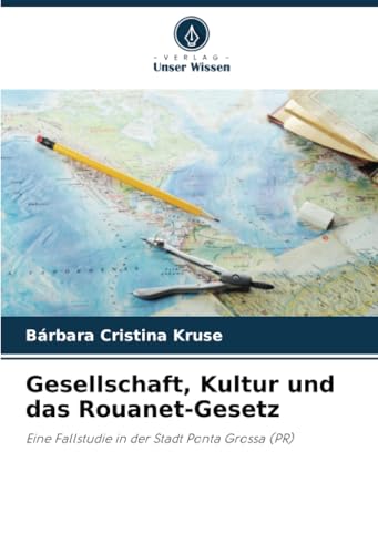 Gesellschaft, Kultur und das Rouanet-Gesetz: Eine Fallstudie in der Stadt Ponta Grossa (PR) von Verlag Unser Wissen