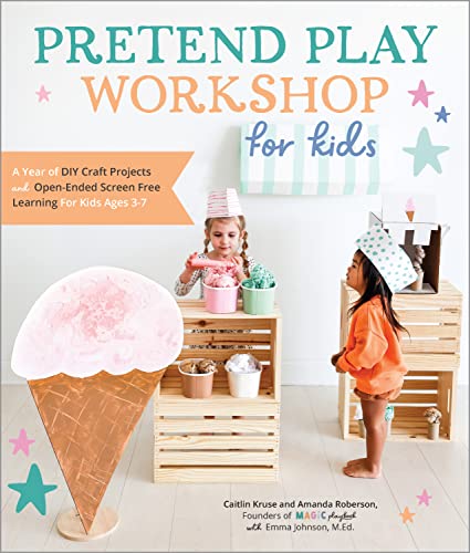 Pretend Play Workshop for Kids: A Year of DIY Craft Projects and Open-Ended Screen-Free Learning for Kids Ages 3-7 Pretend Play Workshop for Kids: A Year of DIY Craft Projects and Open-Ended Screen-Free Learning for Kids Ages 3-7