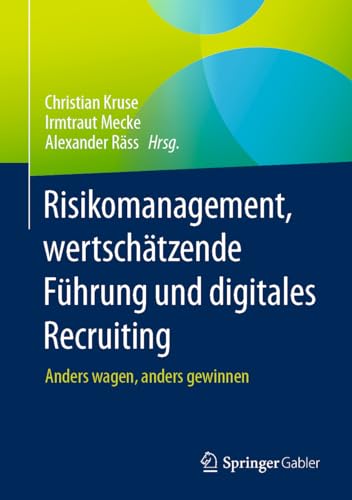 Risikomanagement, wertschätzende Führung und digitales Recruiting: Anders wagen, anders gewinnen von Springer Gabler