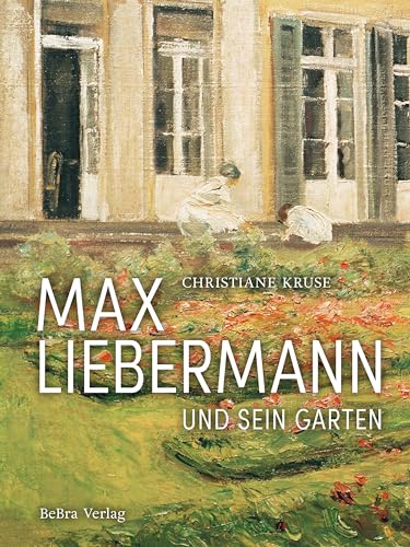 Max Liebermann und sein Garten von BeBra Verlag