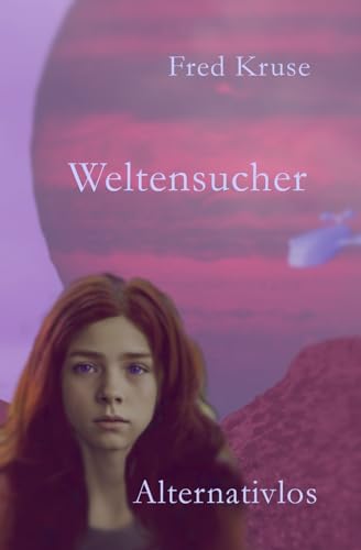 Alternativlos (Weltensucher, Band 4) von Independently published