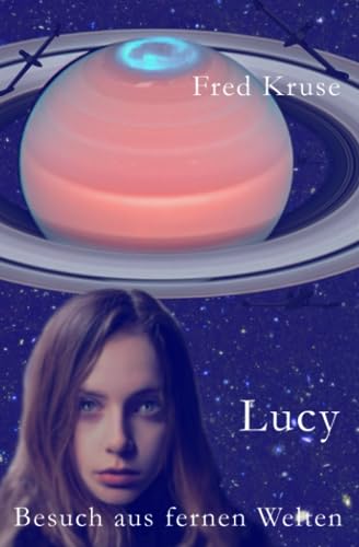 Lucy - Besuch aus fernen Welten (Band 1) von CREATESPACE