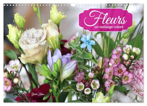 Fleurs - un mélange coloré (Calendrier mural 2026 DIN A3 vertical), CALVENDO calendrier mensuel: Des fleurs et des bouquets rayonnants von Calvendo
