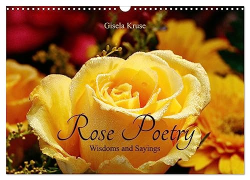 Rose Poetry Wisdoms and Sayings (Wall Calendar 2025 DIN A3 landscape), CALVENDO 12 Month Wall Calendar: The queen of flowers, decorated with thoughtful sayings