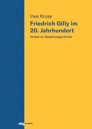 Friedrich Gilly im 20. Jahrhundert: Studien zur Rezeptionsgeschichte von wbg Academic in Herder