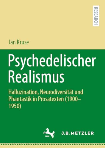 Psychedelischer Realismus: Halluzination, Neurodiversität und Phantastik in Prosatexten (1900–1950) von J.B. Metzler