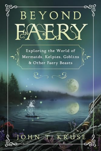 Beyond Faery: Exploring the World of Mermaids, Kelpies, Goblins & Other Faery Beasts von Llewellyn Publications