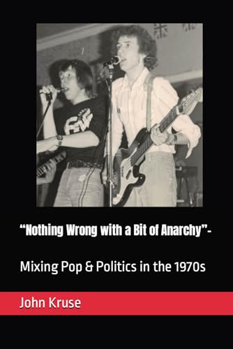 “Nothing Wrong with a Bit of Anarchy”-: Mixing Pop & Politics in the 1970s von Independently published