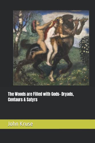 The Woods are Filled with Gods- Dryads, Centaurs & Satyrs