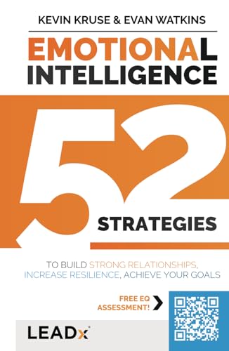 Emotional Intelligence (A LEADx Guide): 52 Strategies to Build Strong Relationships, Increase Resilience, and Achieve Your Goals von Kruse Group, The