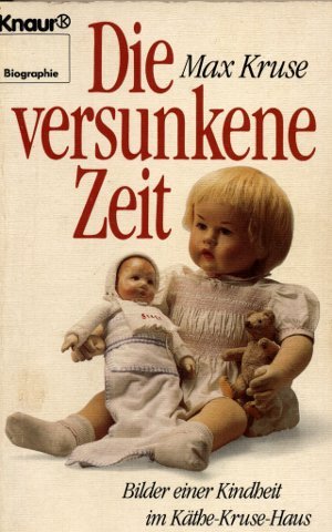 Die versunkene Zeit: Bilder einer Kindheit im Käthe-Kruse-Haus (Knaur Taschenbücher. Biographien)