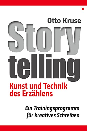 Storytelling: Kunst und Technik des Erzählens - Ein Trainingsprogramm für kreatives Schreiben Storytelling: Kunst und Technik des Erzählens - Ein Trainingsprogramm für kreatives Schreiben