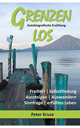 Grenzenlos - Freiheit, Selbstfindung, Aussteigen, Auswandern, Sinnfrage, erfülltes Leben: Autobiografische Erzählung - Costa Rica, Guatemala, Kuba von Books on Demand GmbH