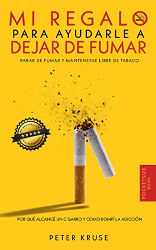 Mi regalo para ayudarle a dejar de fumar: Por qué alcancé un cigarrillo y cómo rompí la adicción. Parar de fumar y mantenerse libre de tabaco von Independently published