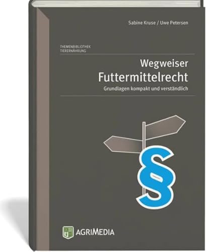 Wegweiser Futtermittelrecht: Grundlagen kompakt und verständlich 2. Auflage