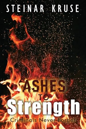 Ashes to Strength: Criminals Never Forget Ashes to Strength: Criminals Never Forget von Scriptor House