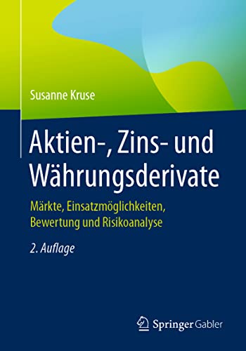 Aktien-, Zins- und Währungsderivate: Märkte, Einsatzmöglichkeiten, Bewertung und Risikoanalyse