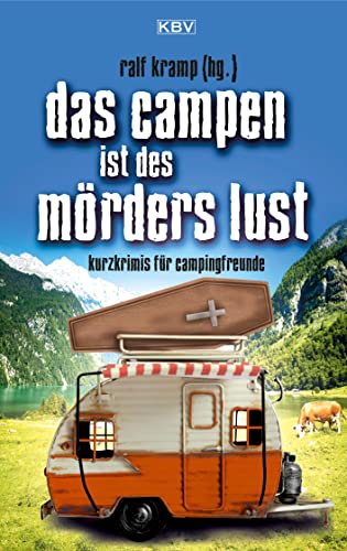 Das Campen ist des Mörders Lust: Kurzkrimis für Campingfreunde (Camping-Kurzkrimis) von KBV Verlags-und Medienges