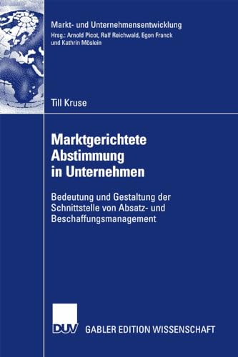 Marktgerichtete Abstimmung in Unternehmen: Bedeutung und Gestaltung der Schnittstelle von Absatz- und Beschaffungsmanagement (Markt- und Unternehmensentwicklung Markets and Organisations) von Deutscher Universitätsverlag
