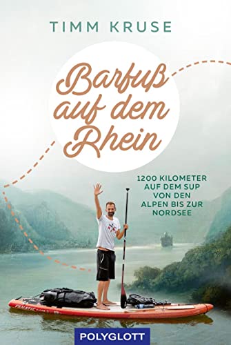 Barfuß auf dem Rhein: 1200 Kilometer mit dem SUP von den Alpen bis zur Nordsee (Reiseerzählungen) von Gräfe und Unzer