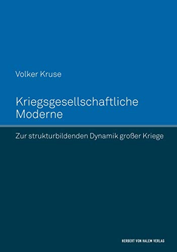 Kriegsgesellschaftliche Moderne: Zur strukturbildenden Dynamik großer Kriege
