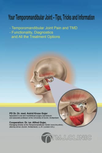 Your Temporomandibular Joint - Tips, Tricks and Information: Temporomandibular Joint Pain and TMD; Functionality, Diagnostics and All the Treatment Options