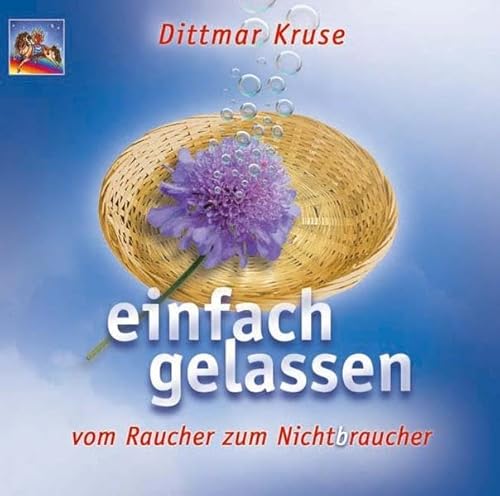 Einfach gelassen...: Vom Raucher zum Nichtbraucher: Vom Raucher zum Nichtraucher Einfach gelassen...: Vom Raucher zum Nichtbraucher: Vom Raucher zum Nichtraucher