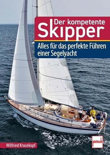 Der kompetente Skipper: Alles für das perfekte Führen einer Segelyacht von Motorbuch Verlag
