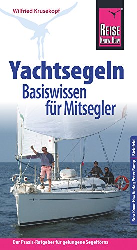Reise Know-How Yachtsegeln – Basiswissen für Mitsegler Der Praxis-Ratgeber für gelungene Segeltörns (Sachbuch)