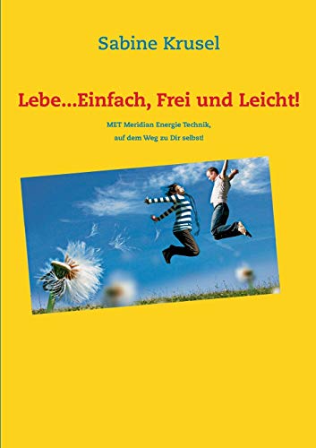 Lebe...Einfach, Frei und Leicht!: MET Meridian Energie Technik, der Weg zu Dir selbst!