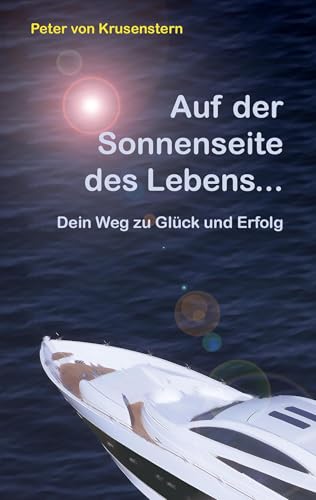 Auf der Sonnenseite des Lebens...: Dein Weg zu Glück und Erfolg von Books on Demand GmbH