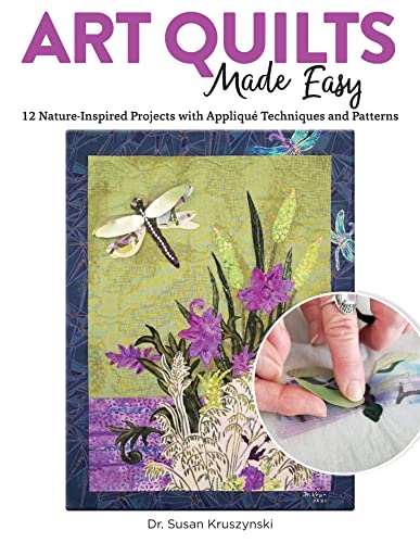Art Quilts Made Easy: 12 Nature-Inspired Projects With Appliqué Techniques and Patterns von Fox Chapel Publishing