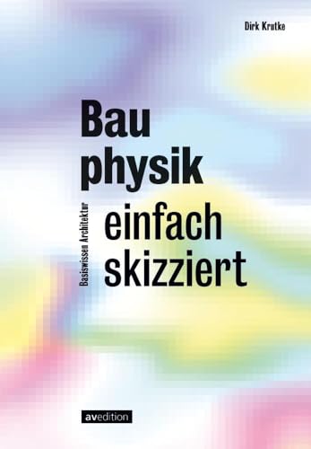 Bauphysik einfach skizziert: Basiswissen Architektur von AV Edition GmbH