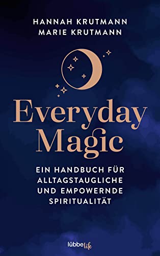 Everyday Magic: Ein Handbuch für alltagstaugliche und empowernde Spiritualität von Lübbe life