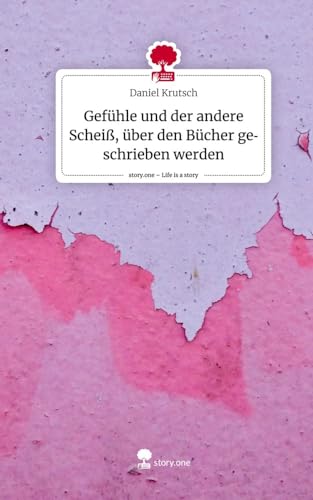 Gefühle und der andere Scheiß, über den Bücher geschrieben werden. Life is a Story - story.one Gefühle und der andere Scheiß, über den Bücher geschrieben werden. Life is a Story - story.one