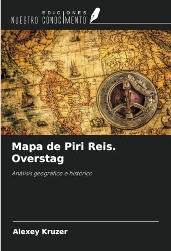 Mapa de Piri Reis. Overstag: Análisis geográfico e histórico von Ediciones Nuestro Conocimiento