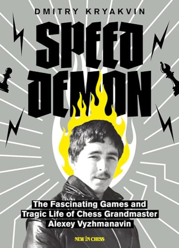 Speed Demon: The Fascinating Games and Tragic Life of Alexey Vyzhmanavin von New in Chess
