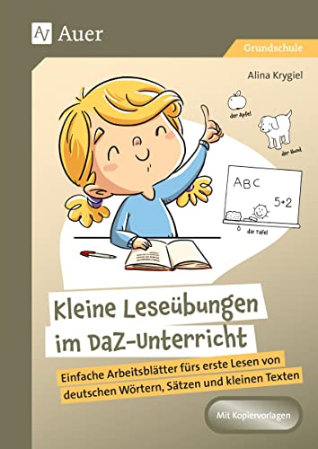 Kleine Leseübungen im DaZ-Unterricht: Einfache Arbeitsblätter fürs erste Lesen von deutschen Wörtern, Sätzen und kleinen Texten (1. bis 4. Klasse) von Auer Verlag in der AAP Lehrerwelt GmbH