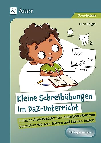 Kleine Schreibübungen im DaZ-Unterricht: Einfache Arbeitsblätter fürs erste Schreiben von deutschen Wörtern, Sätzen und kleinen Texten (1. bis 4. Klasse) von Auer Verlag i.d.AAP LW