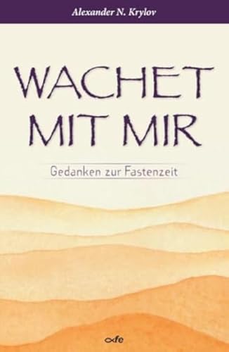 Wachet mit mir: Gedanken zur Fastenzeit von fe-medienvlg