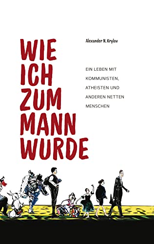 Wie ich zum Mann wurde: Ein Leben mit Kommunisten, Atheisten und anderen netten Menschen von fe-medienvlg