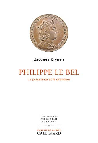Philippe Le Bel: La puissance et la grandeur