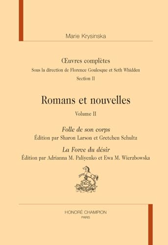 Folle de son corps - La Force du désir : in Œuvres complètes, Romans et nouvelles T2 von Champion