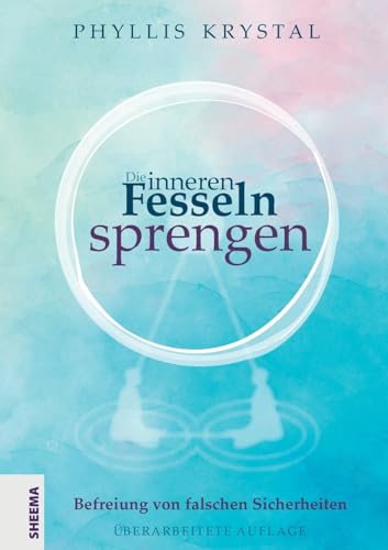 Die inneren Fesseln sprengen: Befreiung von falschen Sicherheiten - Überarbeitete Auflage Die inneren Fesseln sprengen: Befreiung von falschen Sicherheiten - Überarbeitete Auflage