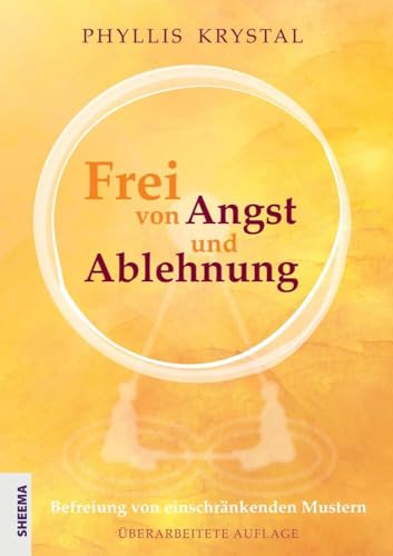 Frei von Angst und Ablehnung: Befreiung von einschränkenden Mustern - Überarbeitete Auflage von Sheema-Medien