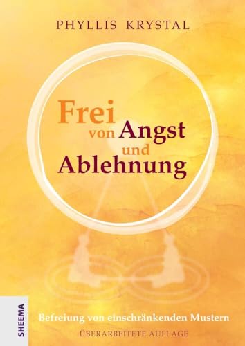 Frei von Angst und Ablehnung: Befreiung von einschränkenden Mustern - Überarbeitete Auflage von Sheema-Medien